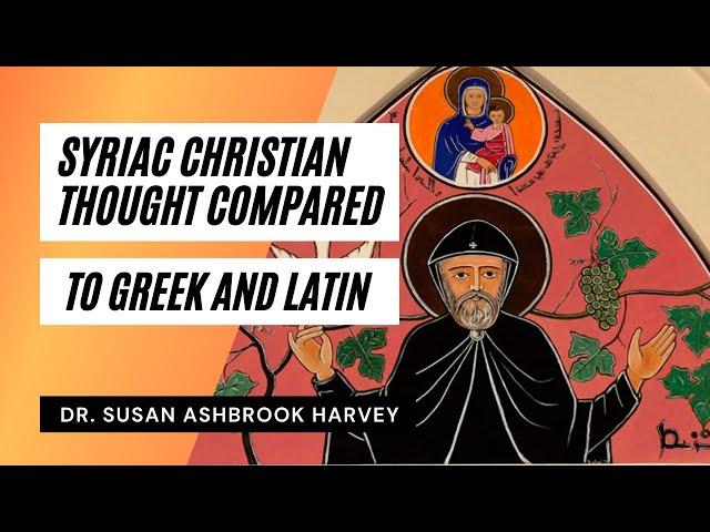 How Is Syriac Christian Thought Different from Greek and Latin Thought? | Dr. Susan Ashbrook Harvey