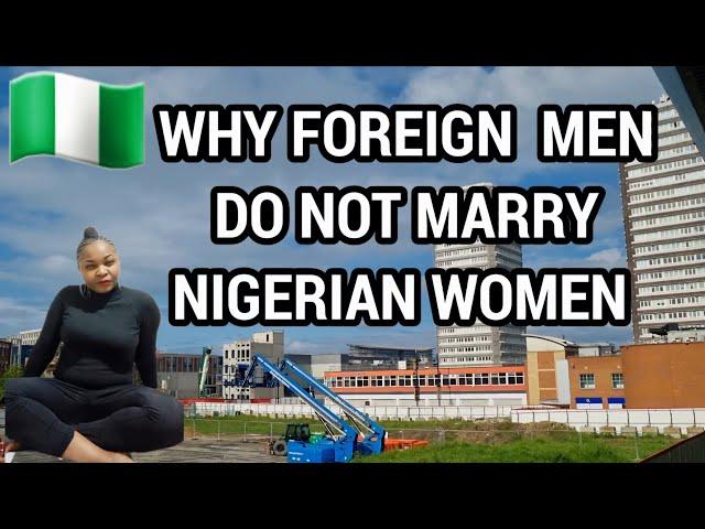 Reasons Why Foreign Men Do Not Like Marrying Nigerian Women