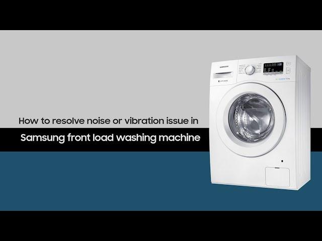 Samsung Front Load Washing Machine: How to resolve noise or vibration issue