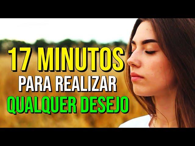 MEDITAÇÃO DOS 17 MINUTOS PARA PEDIR POR UM DESEJO URGENTE USANDO O PODER DA LEI DA ATRAÇÃO