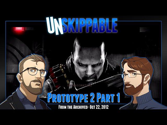 Prototype 2 Part 1 || Unskippable Ep198 [Aired: Oct 22, 2012]