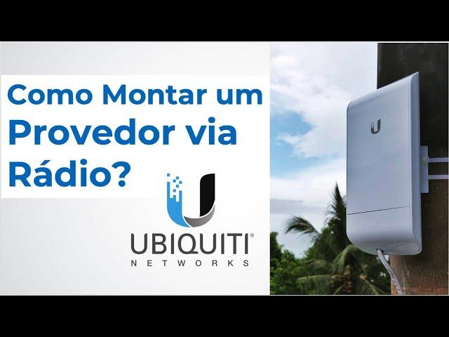 Como Montar um Provedor via Rádio 100% Ubiquiti