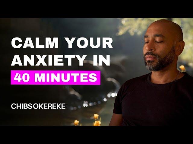 40 minute guided meditation to calm anxiety | Your Path to Anxiety Relief with Chibs Okereke