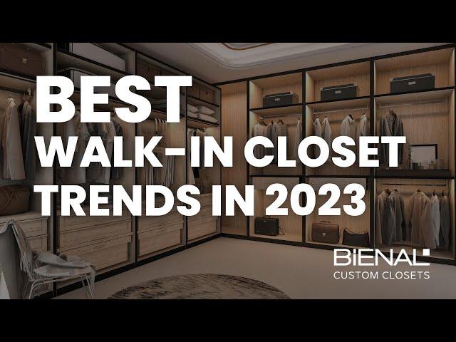 Best Walk-In Closet Trends of 2023: Bienal Closets Shares Expert Design Ideas