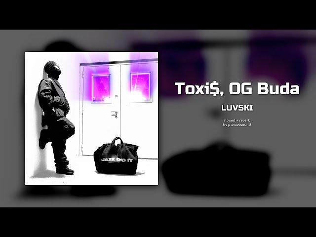 toxi$, og buda - luvski (slowed + reverb)