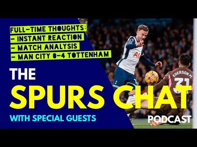 THE SPURS CHAT PODCAST Full-Time Thoughts: Man City 0-4 Tottenham: Instant Reaction & Match Analysis