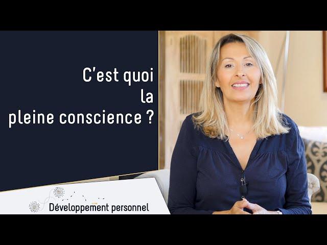 Comment pratiquer la pleine conscience ? 2 exercices pour comprendre !