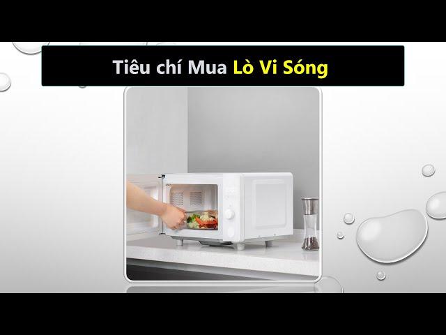 Tiêu chí mua lò vi sóng loại nào tốt nhất