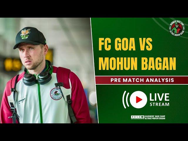 Mohun Bagan vs FC Goa| Pre-Match Analysis | Indian Super League | Mariners' Base Camp