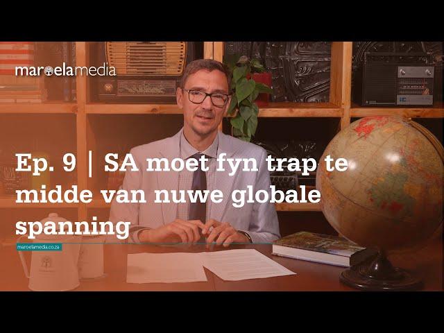 Ep. 9 | SA moet fyn trap te midde van nuwe globale spanning