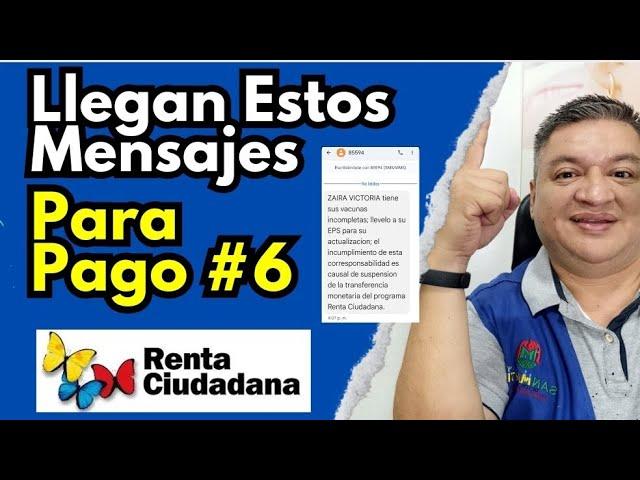  LLEGAN ESTOS MENSAJES De TEXTO PARA El PAGO #6 DE RENTA CIUDADANA, ESQUEMA VACUNACIÓN. 