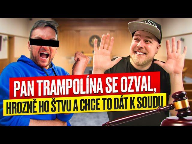 PAN TRAMPOLÍNA SE OZVAL! CHCE TO DÁT K SOUDU - WEEK #459