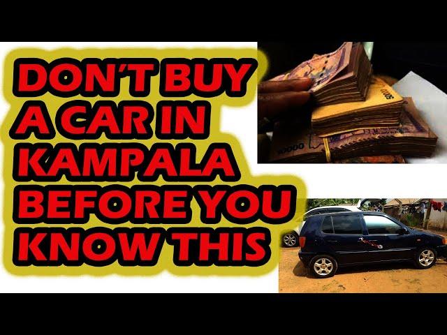 Don't buy a Car in Uganda before you know this