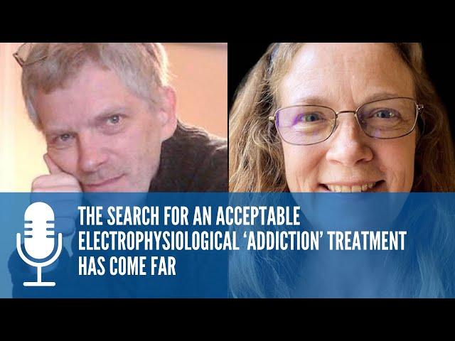 The search for an acceptable electrophysiological ‘addiction’ treatment has come far