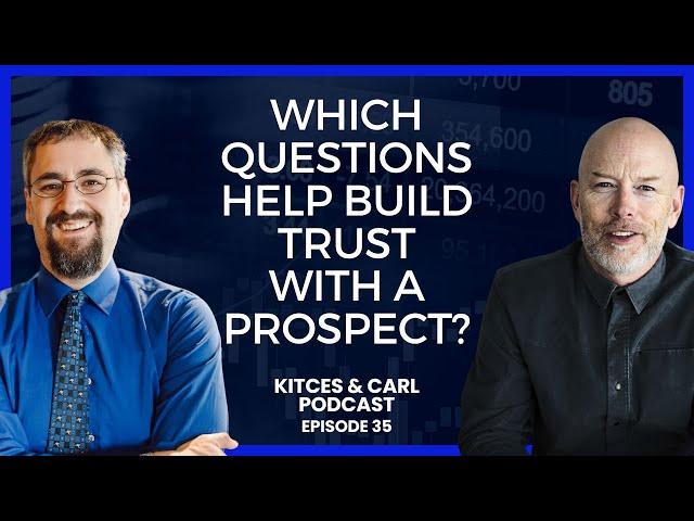 Kitces & Carl Ep. 35: Favorite Questions To Ask A Prospective Client To Build Trust