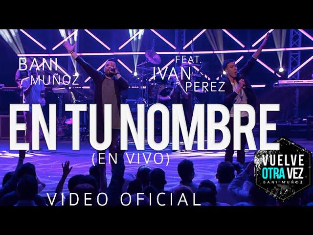 En tu nombre - Bani Muñoz Ft. Iván Pérez  (Video Oficial)