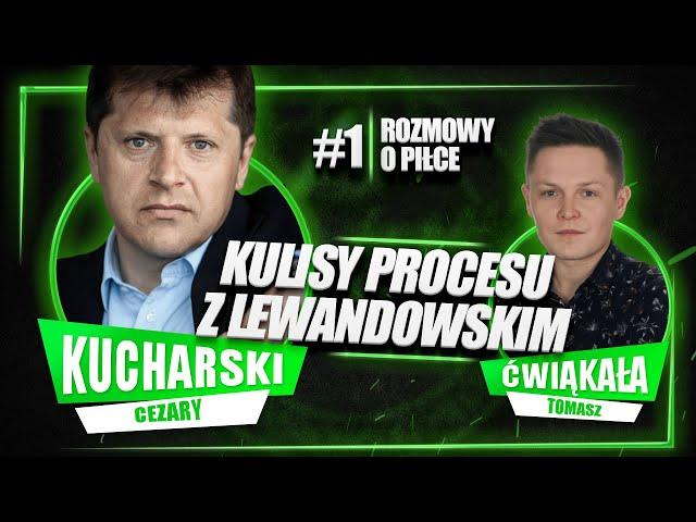 KUCHARSKI: NIE ROZRÓŻNIACIE LEWANDOWSKIEGO-CZŁOWIEKA OD PIŁKARZA | KULISY PROCESU
