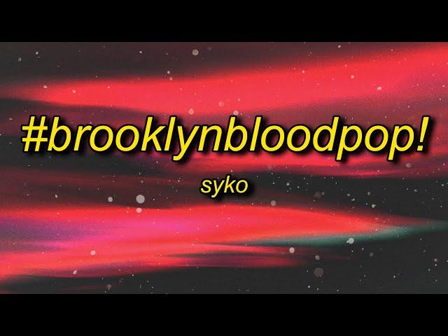 SyKo - #BrooklynBloodPop! (Lyrics) | blood blood blood song