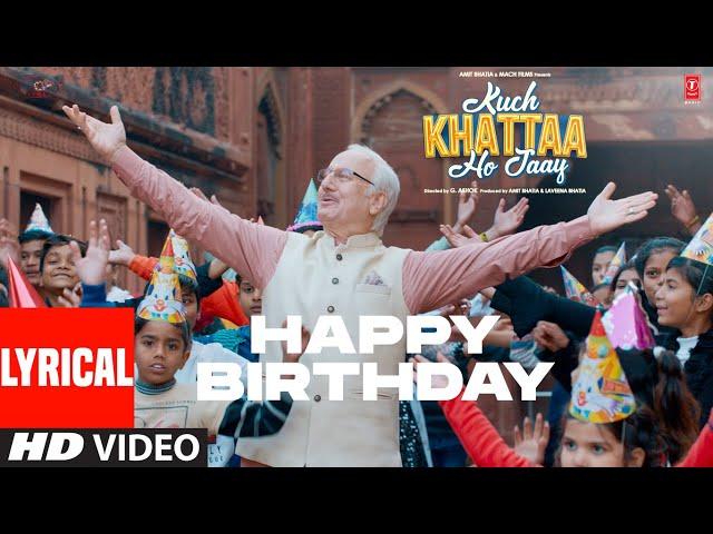 Happy Birthday (Lyrics) | Guru Randhawa, Anupam Kher, Saiee M | Sadhu, Niket | Kuch Khattaa Ho Jaay