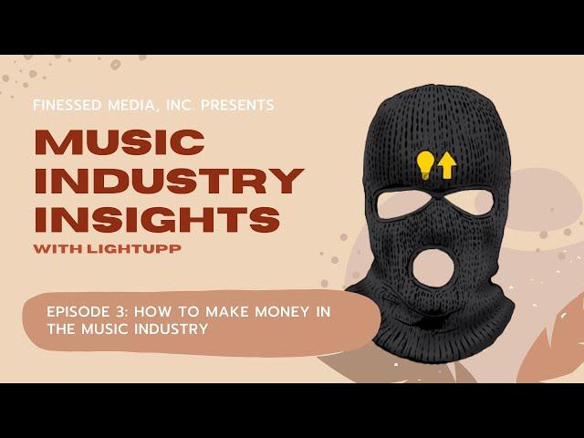 Finessed Media, Inc. | Episode 3 | LightUpp Teaches "How to Make Money in the Music Industry"