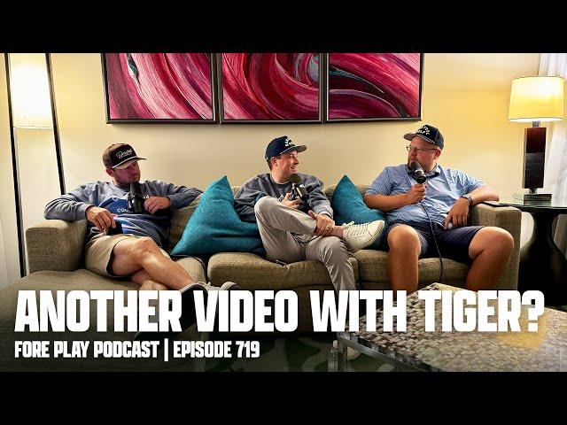 WE FILMED ANOTHER VIDEO WITH TIGER WOODS - FORE PLAY EPISODE 719