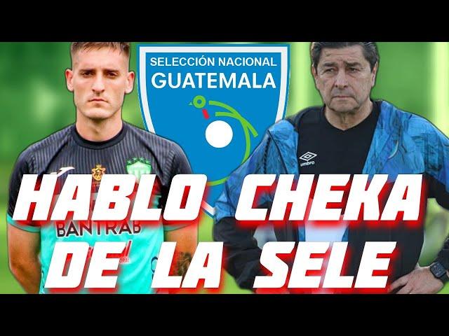 ULTIMA HORA HABLO CRISTIAN CHEKA HERNANDEZ SOBRE SELECCION NACIONAL DE GUATEMALA INCREIBLE