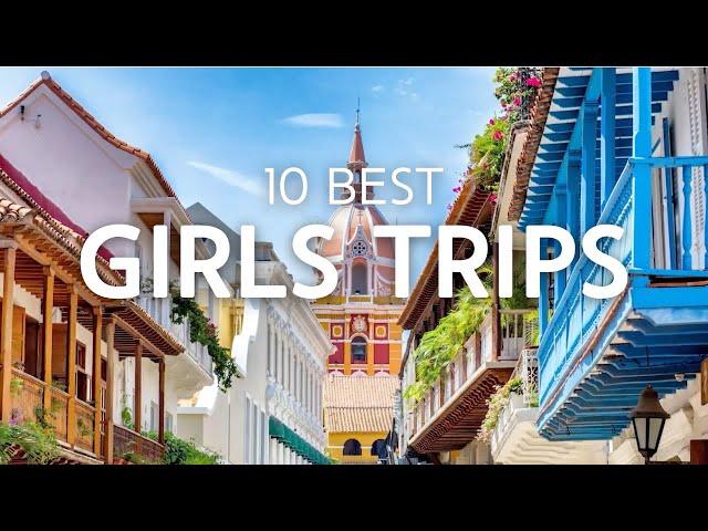 10 Best Girls Trip Ideas in the World