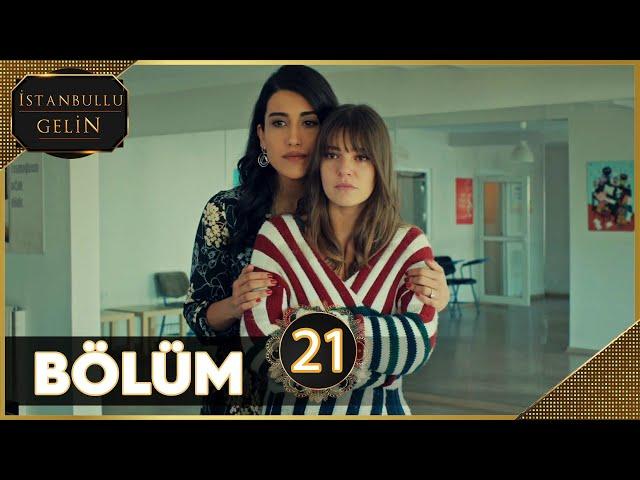 İstanbullu Gelin 21. Bölüm Full HD