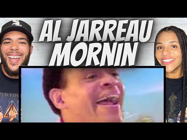 LOVED IT!|FIRST TIME HEARING  Al Jarreau  - Mornin REACTION