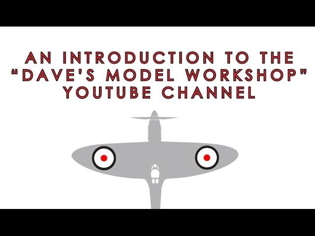 An introduction to the Dave's Model Workshop channel