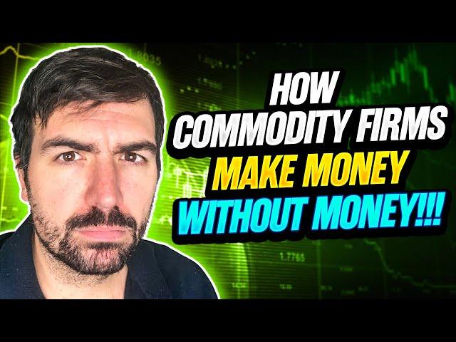 How commodity trading firms make money without money