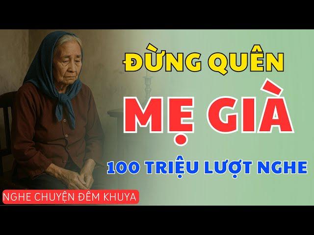Câu Chuyện Tuổi Già Vô Cùng Đau Lòng: CÒN MẸ, XIN ĐỪNG THỜ Ơ | Nghe Chuyện Đêm Khuya Mới Nhất 2025