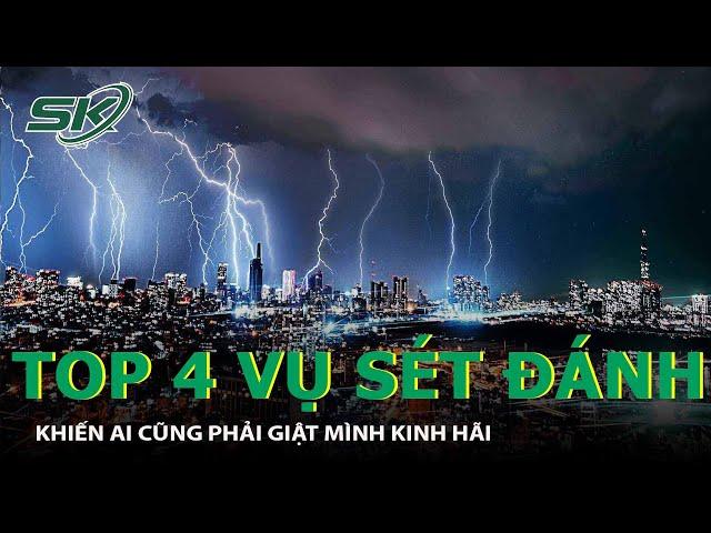 Top 4 Vụ Sét Đánh Kinh Hoàng Khiến Ai Cũng Phải Sợ Hãi | SKĐS