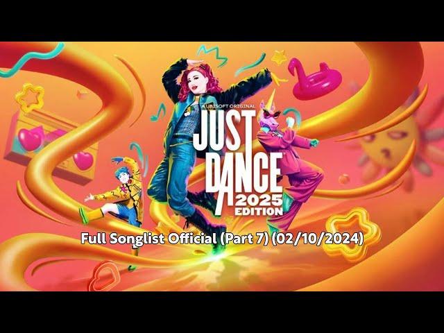 Just Dance 2025 Edition - Full Songlist Official (Part 7) (02/10/2024)