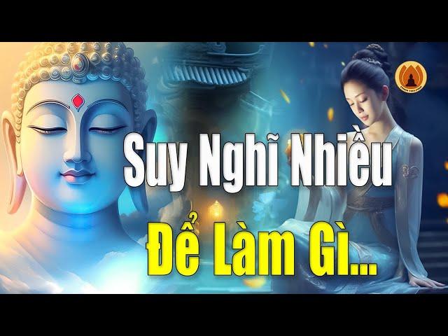 Lời Phật Dạy - Tâm Bớt Nghĩ Nhiều Cuộc Sống Sẽ An Vui