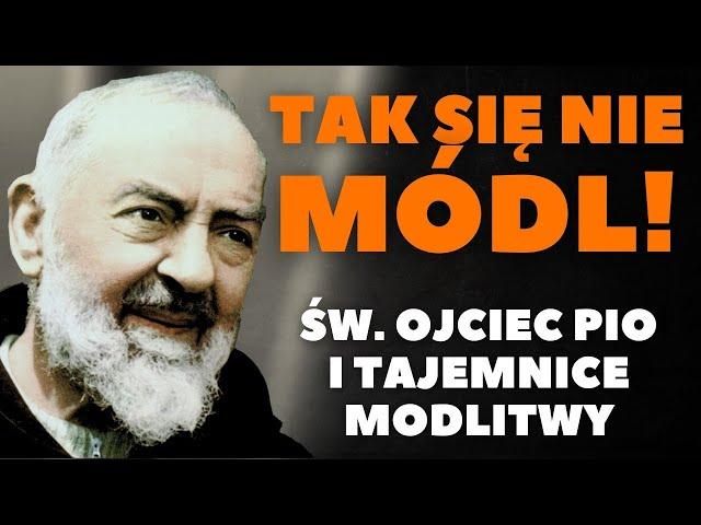 PILNE: Tajemnice skutecznej modlitwy za ŚW. Ojciec Pio Jak się modlić, aby otrzymać cud.