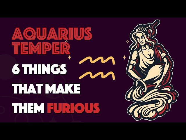 AQUARIUS  Temper || 6 Things that Make them Furious