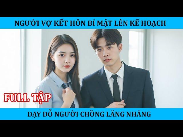 Người vợ kết hôn bí mật lên kế hoạch để dỗ người chồng lăng nhăng và cái kết !