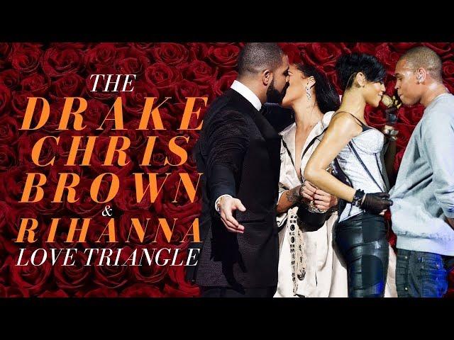 The Drake, Chris Brown, Rihanna Love Triangle