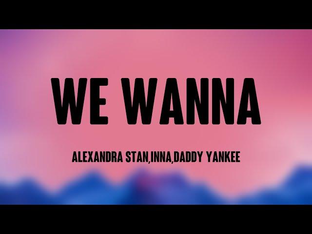 We Wanna - Alexandra Stan,Inna,Daddy Yankee (Lyrics Version) 