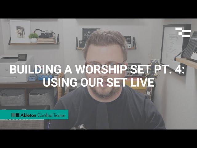 Building a Worship Set pt. 4: Using our Set Live