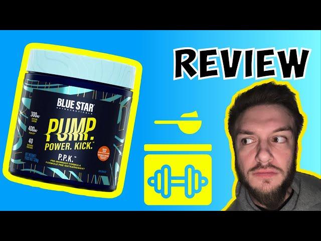 Blue Star Nutraceuticals PUMP POWER KICK Pre Workout review