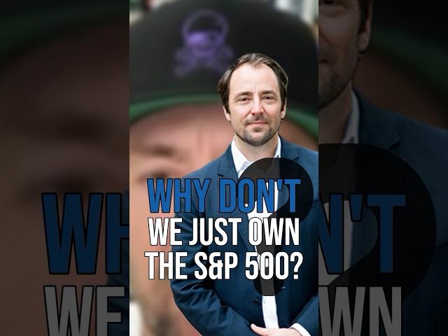 Why Don’t We Just Own The S&P 500?