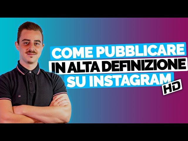 Il segreto per caricare contenuti in alta qualità su Instagram 