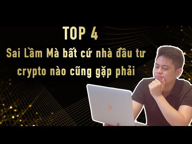 Top 4 sai lầm mà bất cứ nhà đầu tư crypto nào cũng gặp phải