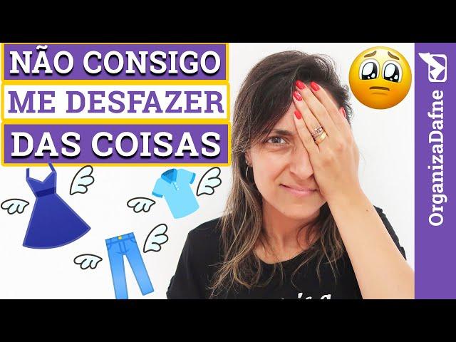  Como se DESFAZER das coisas? Será que vou precisar disso um dia? | Organiza Dafne