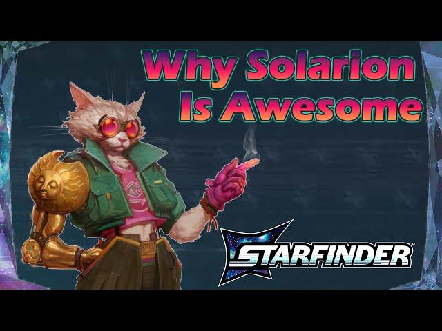 Why Solarion is Awesome in Starfinder 2e Playtest