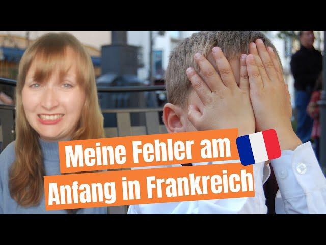 Diese Fehler habe ich am Anfang in Frankreich gemacht | ...und so kannst du sie vermeiden!