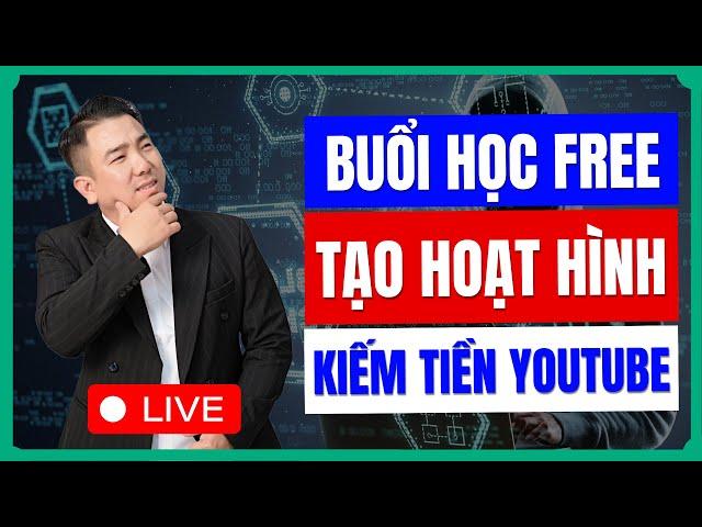 Livestream Học Tập Miễn Phí Cách AI Tạo Hoạt Hình Đỉnh Cao Kiếm Tiền Youtube