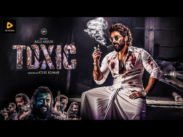 Toxic Full Movie 2025 || Allu Arjun Latest Release South Indian Hindi Dubbed Action Movie || 2025 HD